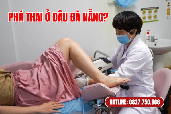 Giới Thiệu Địa Chỉ Phá Thai An Toàn Nhất Hiện Nay Tại Đà Nẵng 2024